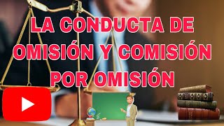 QUE ES LA OMISIÓN COMISIÓN POR OMISIÓN EN EL DERECHO PENAL [upl. by Ttehr]