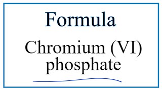 How to Write the Formula for Chromium VI phosphate [upl. by Civ]