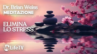 BRIAN WEISS Meditazione Completa Antistress Guidata per il Rilassamento [upl. by Enaitsirk]