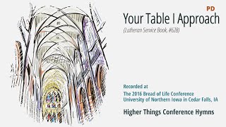 Your Table I Approach  LSB 628 Bread of Life Conference  2016 IA [upl. by Nalra]