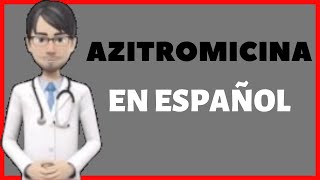 AZITROMICINA  AZITHROMYCIN en Español [upl. by Eiramanitsirhc]