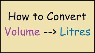 How to Convert Volume Units to Litres [upl. by Ilram]