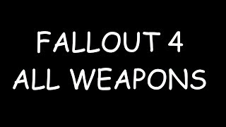 FALLOUT 4 ALL WEAPONS [upl. by Edialeda181]