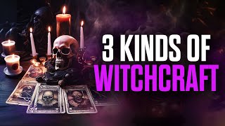 3 Kinds of Witchcraft  You MUST Know [upl. by Eenaj]