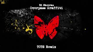 Ed Sheeran  Overpass Graffiti TCTS Remix [upl. by Nema]