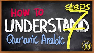 7 STEPS to READ amp UNDERSTAND the Holy Quran in Arabic  A stepbystep GUIDE  Arabic 101 [upl. by Haronid967]