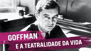 Goffman e a Teatralidade da Vida [upl. by Ierdna]