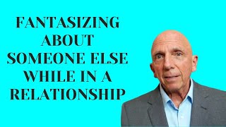 Fantasizing About Someone Else While in a Relationship  Paul Friedman [upl. by Sussna]