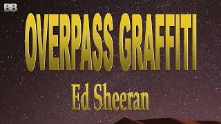 Ed Sheeran  Overpass Graffiti  Lyrics [upl. by Hait]