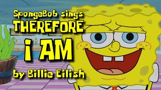 SpongeBob sings quotTherefore I Amquot by Billie Eilish [upl. by Hetty]