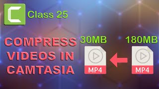 Video Compressing Without Losing Quality  Class 25  Techsmith Camtasia [upl. by Keg]