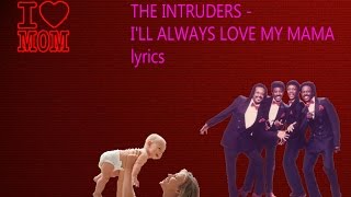 The Intruders  Ill Always Love My Mama lyrics [upl. by Aivilo]