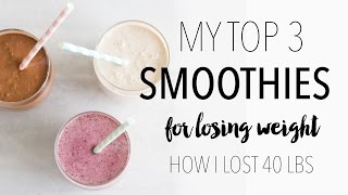 My Top 3 Weight Loss Smoothie Recipes  How I Lost 40 Lbs [upl. by Delsman815]