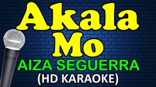 AKALA MO  Aiza Seguerra HD Karaoke [upl. by Aleen]