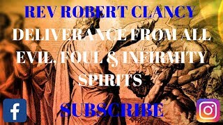 DELIVERANCE FROM ALL EVILFOUL INFIRMITY SPIRITS  REV ROBERT CLANCY [upl. by Haymo]