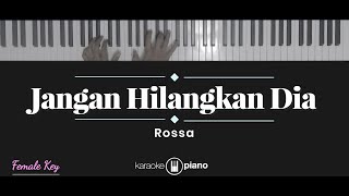 Jangan Hilangkan Dia  Rossa KARAOKE PIANO  FEMALE KEY [upl. by Oniuqa272]