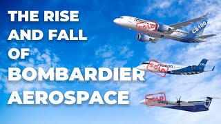 The Rise And Fall Of Bombardier Aerospace [upl. by Ahsitnauq]