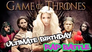 quotGame Of Thronesquot Ultimate Birthday Rap Battle ORIGINAL [upl. by Hewet296]