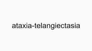 How to pronounce ataxiatelangiectasia [upl. by Fernandes659]