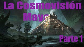 Cosmovisión maya 1 parte 1 El Universo de los Mayas [upl. by Ashling403]