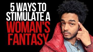 5 Ways To Make a Woman FANTASIZE About You NONSTOP [upl. by Gerik702]