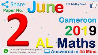 GCE A Level Maths P2  June 2019Cameroon [upl. by Shelman]