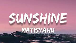 Sunshine  Matisyahu  Lyrics 🎵 [upl. by Julianne]