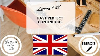 Lezioni di Inglese  Lezione 106 PAST PERFECT CONTINUOUS con esercizi [upl. by Jewell]