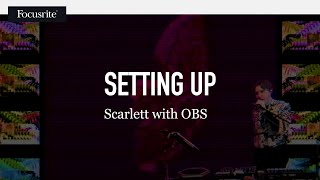 Setting up Scarlett with OBS  Focusrite [upl. by Ydahs148]