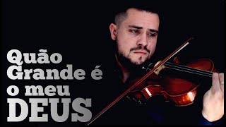 Quão Grande É o Meu Deus  Mateus Tonette Violino Instrumental [upl. by Os439]