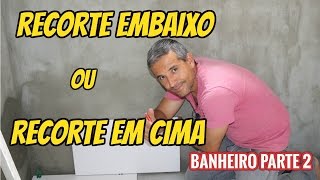 RECORTE EMBAIXO OU EM CIMA NO REVESTIMENTO DO BANHEIRO PARTE 2 [upl. by Feledy]