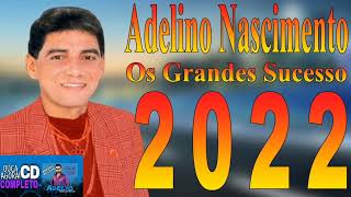 Adelino Nascimento Grandes Sucessos 2022 [upl. by Herrmann]