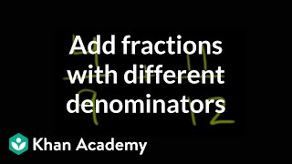 How to add fractions that have different denominators  Fractions  PreAlgebra  Khan Academy [upl. by Suissac]