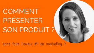 Comment présenter son produit sans commettre lerreur 1 en marketing [upl. by Aerdnaz]