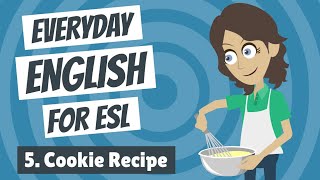 Everyday English for ESL 5 — Cookie Recipe [upl. by Voltmer]