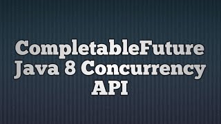 CompletableFuture Java 8 Concurrency API [upl. by Samohtnhoj]