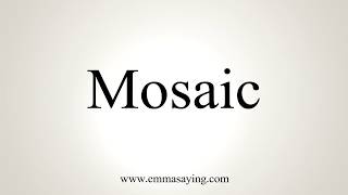 How To Pronounce Mosaic [upl. by Malin]