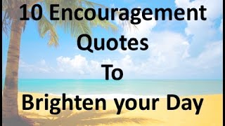 10 Encouragement Quotes to Brighten your Day [upl. by Scevor]