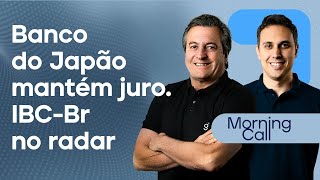 🔴 14062024 Banco do Japão mantém juro inalterado  No Brasil IBCBr no radar  Morning Call [upl. by Adnilreb]