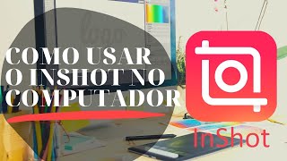 Como usar o INSHOT no computador  Edite seus vídeos com o INSHOT no PC [upl. by Canale973]