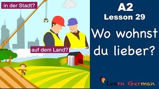 A2  Lesson 29  Auf dem Land oder in der Stadt  Vorteile und Nachteile  German for beginners [upl. by Otokam476]