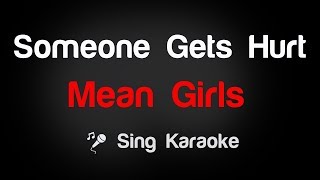 Mean Girls  Someone Gets Hurt Karaoke Lyrics [upl. by Butterworth541]