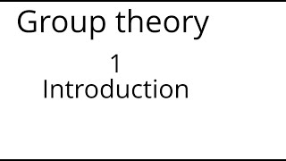 Group theory 1 Introduction [upl. by Rriocard]