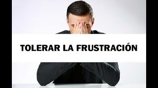 Aprender a tolerar la frustración [upl. by Aihsele]