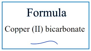 How to Write the Formula for Copper II bicarbonate [upl. by Otsugua]