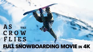 As the Crow Flies  Full Snowboarding Movie 4K [upl. by Ahswat]