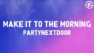 PARTYNEXTDOOR  MAKE IT TO THE MORNING Lyrics [upl. by Kciderf842]