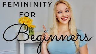 How to be more FEMININE as a BEGINNER [upl. by Jonis288]