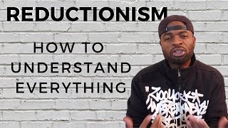 Reductionism  How to understand everything [upl. by Adigun]