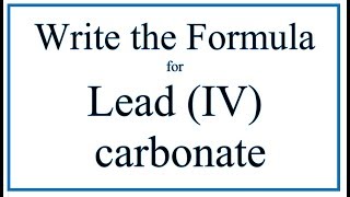 How to Write the Formula for Lead IV carbonate [upl. by Elfrida140]